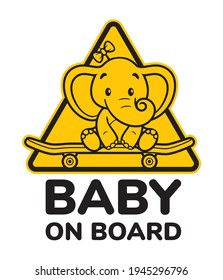 Vector yellow triangle sign sticker baby elephant sitting on skateboard with text BABY ON BOARD. Isolated on white background.
