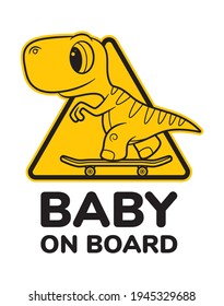Vector yellow triangle sign sticker baby dinosaur riding a skateboard with text BABY ON BOARD. Isolated on white background.