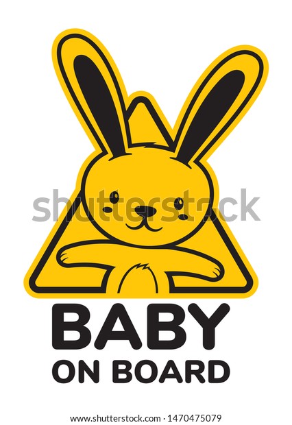 Vector yellow\
triangular sign with picture sweet bunny. Text - Baby on board.\
Isolated white\
background.