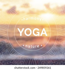 Vector yoga illustration. Name of yoga studio on a sunset background. Yoga class motto. Yoga sticker with a blurred photo background. Yoga exercises, healthy lifestyle. Yoga poster with a sea view.