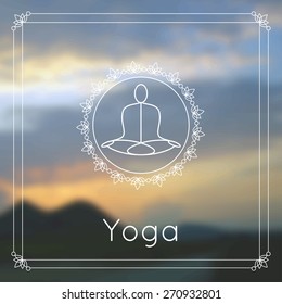 Vector yoga illustration. Poster for yoga class with a nature backdrop.Template with linear yoga icon, yoga logo in outline style. Yoga class, yoga studio, fitness center. Blurred photo background.