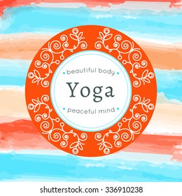 Vector yoga illustration. Yoga poster with floral ornament and your text. Identity design for yoga studio, yoga center or class. Template for SPA, beauty salon, ayurveda clinic with watercolor texture