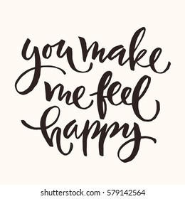 Vector You make me feel happy lettering. Calligraphic text. 
