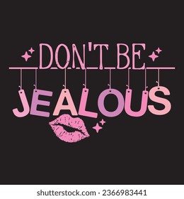 Vector-Don't Be Jealous-T-shirt Design For Girl.