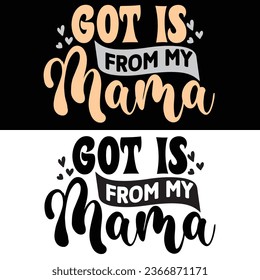 Vector-Got Is From My Mama-T-shirt Design For Mom Lover.