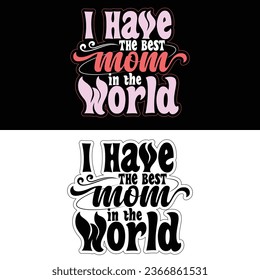 Vector-I Have The Best Mom In The World-T-shirt Design.