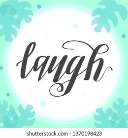 Vectorized hand drawn illustration. Laugh lettering. Black letters on the green tropical background.
