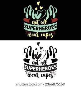 Vector-Mom Not All Superheroes Wear Capes- Design For Mom Lover.