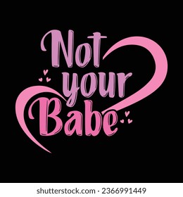 Vector-Not Your Babe-T-shirt Design For Girl.