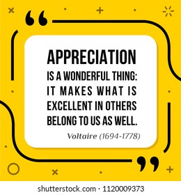 Vectors quote. Appreciation is a wonderful thing: It makes what is excellent in others belong to us as well. Voltaire (1694-1778)