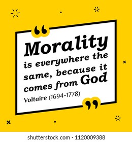 Vectors quote. Morality is everywhere the same, because it comes from God. Voltaire (1694-1778)