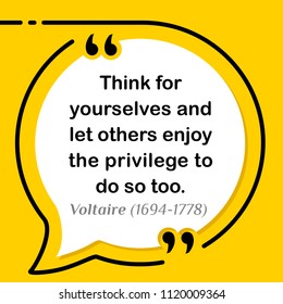 Vectors quote. Think for yourselves and let others enjoy the privilege to do so too.  Voltaire (1694-1778)