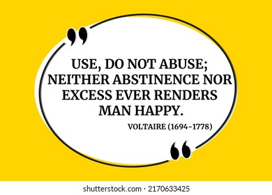 Vectors quote. Use, do not abuse; neither abstinence nor excess ever renders man happy. Voltaire (1694-1778)