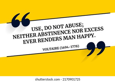 Vectors quote. Use, do not abuse; neither abstinence nor excess ever renders man happy. Voltaire (1694-1778)