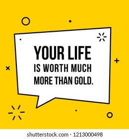 Vectors quote. Your life is worth much more than gold