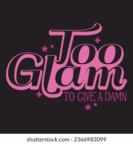 Vector-Too Glam To Give A Damn- Design For Girl.