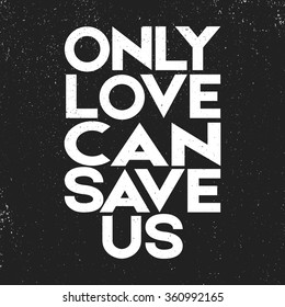  Vectro love quote, retro typography, script calligraphy vintage retro style/ Only love can save us. Quote motivational square. Inspirational quote. Quote poster template.