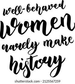 Veector lettering Well-behaved women rarely make history 