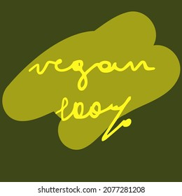 Vegan 100% vector illustration on the green background. Healthy life oriented stickers. Green letters on the green shaped spots. Healthy food, vegan, organic, eco food, natural, 100% natural.