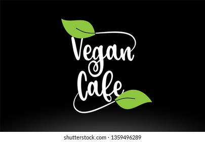 Vegan Cafe word or text with green leaf on black background suitable for card icon or typography logo design