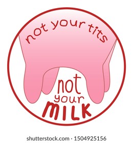 Vegan concept. Vegan milk. Not your tits. Not your milk. Vegan sticker. Animal rights. 