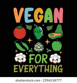 Vegan For Everything - Typography Vector Design, Vegan Shirt, Funny Vegan T-Shirts, Vegetarian Shirt, Veterinarian tee, Vegetable Lover Gift, Vegan lifestyle