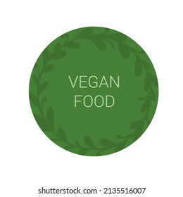 Vegan food label. For labeling products. Eco friendly concept. Round green sticker with floral frame. Vector isolated on white background
