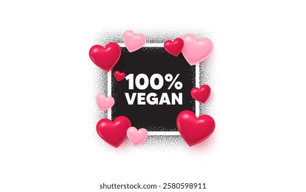 Vegan food photo frame banner. Square picture love frame. 100 percent vegan tag. Organic bio food sign. Vegetarian product symbol. 3d hearts balloons. Vector