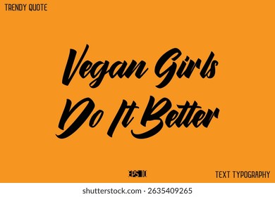 Vegan Girls Do It Better  Modern Calligraphy Text Quotation For T-Shirt Designs