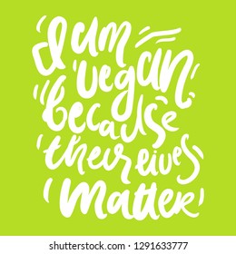 Vegan hand lettering quote for you. I am vegan, because their life matters 