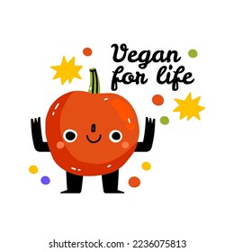 Vegan for life. Funny food puns phrase with red tomato. Cute vegetable character with funny kawaii face. Hand drawn cartoon cute illustration for stickers, posters, wall art. Summer print