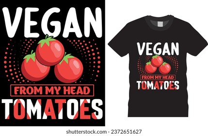Vegan From My Head Tomatoes Vegan Healthy Food Funny Quotes, Typography and Graphic t-Shirt design. Typography t-shirt design. vegan t shirt design ready for print poster banner cards vector pad.