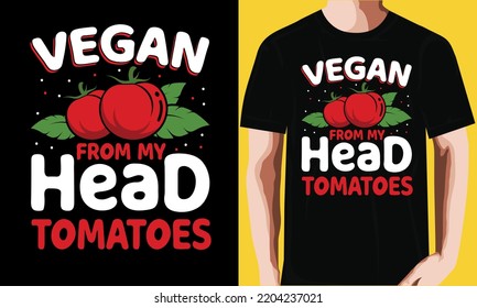 Vegan from my head tomatoes T-shirt Design.