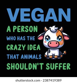 
Vegan A Person Who Has The Crazy Idea That Animals Shouldn't Suffer Typography Vector Design, Vegan Shirt, Funny Vegan T-Shirts, Vegetarian Shirt, Veterinarian tee, Animal Rights, Animal Lover Gift