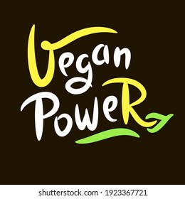 Vegan power - motivational quote. Hand drawn beautiful lettering. Print for inspirational ecological poster, eco t-shirt, natural bag, cups, card, flyer, environmental sticker, badge. Cute vector