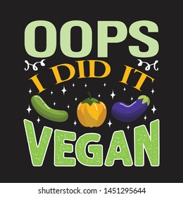 Vegan quote and saying. Oops I did it vegan