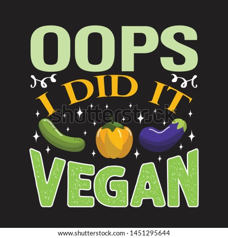 Vegan quote and saying. Oops I did it vegan