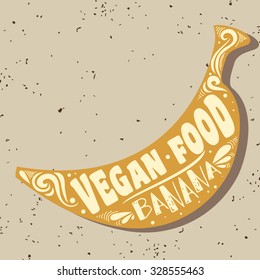 Vegan typographic print with banana. Vegan food. Can be used as a print on T-shirts and bags, label, restaurant menu and shop of organic food. Hand draw. Inspirational eco poster.