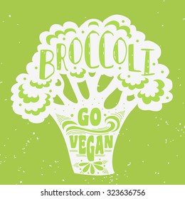 Vegan typographic print with broccoli. Go vegan. Can be used as a print on T-shirts and bags, label, restaurant menu and shop of organic food. Hand draw. Inspirational eco poster.