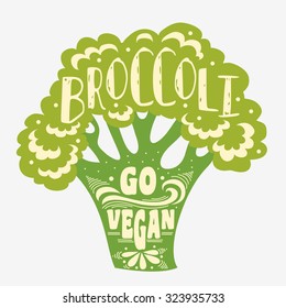 Vegan typographic print with broccoli. Go vegan. Can be used as a print on T-shirts and bags, label, restaurant menu and shop of organic food. Hand draw. Inspirational eco poster.