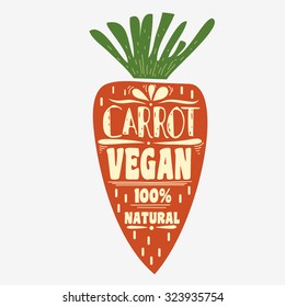 Vegan typographic print with  carrot. Vegan. 100% natural. Can be used as a print on T-shirts and bags, label, restaurant menu and shop of organic food. Hand draw. Inspirational eco poster.