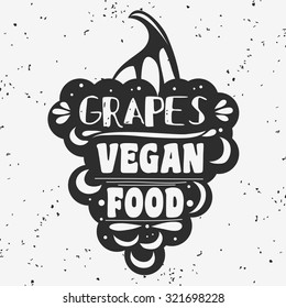 Vegan typographic print with grapes. Vegan food. Can be used as a print on T-shirts and bags, label, restaurant menu and shop of organic food. Hand draw. Inspirational eco poster.