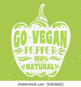 Vegan typographic print with a pepper. Go vegan. 100% natural. Can be used as a print on T-shirts and bags, label, restaurant menu and shop of organic food. Hand draw. Inspirational eco poster.