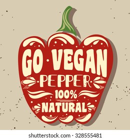 Vegan typographic print with a pepper. Go vegan. 100% natural. Can be used as a print on T-shirts and bags, label, restaurant menu and shop of organic food. Hand draw. Inspirational eco poster.