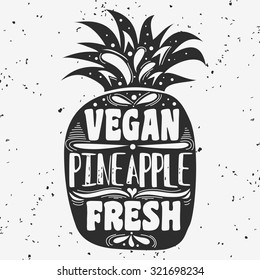 Vegan typographic print with pineapple. Vegan. Fresh. Can be used as a print on T-shirts and bags, label, restaurant menu and shop of organic food. Hand draw. Inspirational eco poster.