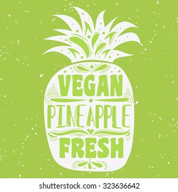 Vegan typographic print with pineapple. Vegan. Fresh. Can be used as a print on T-shirts and bags, label, restaurant menu and shop of organic food. Hand draw. Inspirational eco poster.