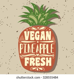 Vegan typographic print with pineapple. Vegan. Fresh. Can be used as a print on T-shirts and bags, label, restaurant menu and shop of organic food. Hand draw. Inspirational eco poster.