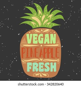 Vegan typographic print with pineapple. Vegan. Fresh. Can be used as a print on T-shirts and bags, label, restaurant menu and shop of organic food. Hand draw. Inspirational eco poster.