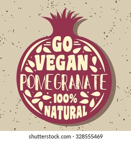 Vegan typographic print with pomegranate. Go vegan. 100% natural. Can be used as a print on T-shirts and bags, label, restaurant menu and shop of organic food. Hand draw. Inspirational eco poster.
