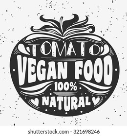 Vegan typographic print with tomato. Vegan food. 100% natural. Can be used as a print on T-shirts and bags, label, restaurant menu and shop of organic food. Hand draw. Inspirational eco poster.